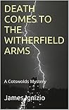 DEATH COMES TO THE WITHERFIELD ARMS: A Cotswolds Mystery DEATH COMES TO THE WITHERFIELD ARMS: A Cotswolds Mystery