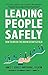 Leading People Safely: How to Win on the Business Battlefield