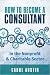 How To Become A Consultant In the Nonprofit and Charitable Se... by Carol Austin How To Become A Consultant In the Nonprofit and Charitable Se... by Carol Austin