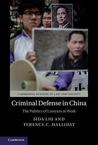 Criminal Defense in China: The Politics of Lawyers at Work (Cambridge Studies in Law and Society)