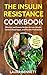 The Insulin Resistance Cookbook: Over 100 Effective and Proven Recipes to Lose Weight, Control Blood Sugar, and Prevent Prediabetes (Manage PCOS, ... pre-diabetes, prevent diabetes Book Book 1)