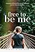 Free To Be Me: Sometimes you need to lose your way to find who you were always meant to be...