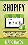 Shopify: The Essential Guide to Effectively Plan and Market Your Shopify E-commerce Store