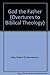 God the Father: Theology and patriarchy in the teaching of Jesus (Overtures to biblical theology)