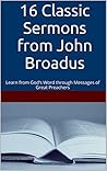 16 Classic Sermons from John Broadus: Learn from God’s Word through Messages of Great Preachers