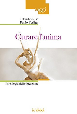 Curare l'anima: Psicologia dell'educazione (Kindle Edition)