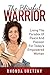 The Blissful Warrior: Living The Paradox Of Peace And Passion For Today's Empowered Woman