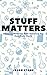 Stuff Matters by Jason Stone