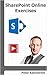 SharePoint Online Exercises: Step by step on how to create common business solutions