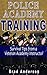 Police Academy Training: Survival Tips from a Veteran Academy Instructor