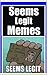 Memes: Seems Legit Memes - Funny Memes: Hmmmm Seems Legit, LOL (Funny Jokes, Memes, Memes 2017, Internet Humor)