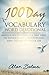 100 Day Vocabulary Word Devotional: Daily Bible Study & Guide: Learn a New Word, Read a Bible Verse or Passage, Study a Devotion and Apply The Lesson To ... Life: Daily Bible Study & Devotional Guide