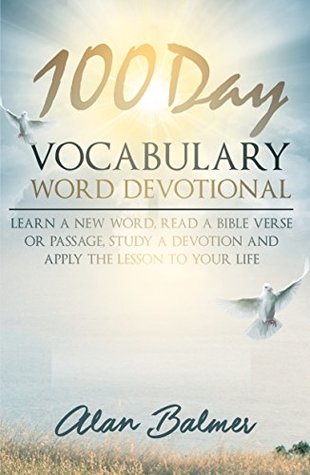 100 Day Vocabulary Word Devotional: Daily Bible Study & Guide: Learn a New Word, Read a Bible Verse or Passage, Study a Devotion and Apply The Lesson To ... Life: Daily Bible Study & Devotional Guide (Kindle Edition)