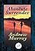 Absolute Surrender by Andrew Murray Absolute Surrender by Andrew Murray