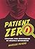 Patient Zero: Solving the Mysteries of Deadly Epidemics