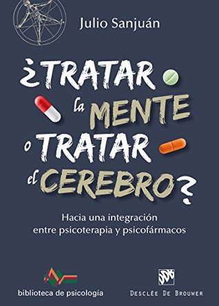 ¿Tratar la mente o tratar el cerebro? Hacia una integración entre Psicoterapia y psicofármacos (Biblioteca de Psicología) (Spanish Edition)