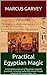 Practical Egyptian Magic: A complete manual of Egyptian magical practices, including safe and simple rituals adapted for presentday use. (Egyptial Book 1)