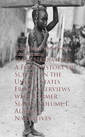 Slave Narratives: A Folk History of Slavery in theaves - United States (Kindle Edition)