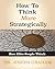 How To Think More Strategically: How Elite People Think
