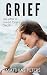 Grief: Life after a Loved One’s Death (healing, loss, coping, 5 stages of grief, dying, heart, hope, peace, end, living) (grieving, goodbye, heaven, suicide Book 1)