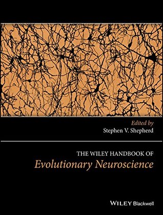 The Wiley Handbook of Evolutionary Neuroscience (Wiley Clinical Psychology Handbooks)
