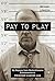 Pay to Play: My Odyssey from Multimillionaire Businessman to Prisoner #18099-424