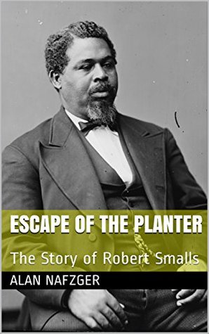 Escape of the Planter: The story of Robert Smalls (Kindle Edition)