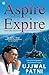 Aspire Before You Expire by Ujjwal Patni