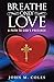 Breathe Only Love: A Path t...