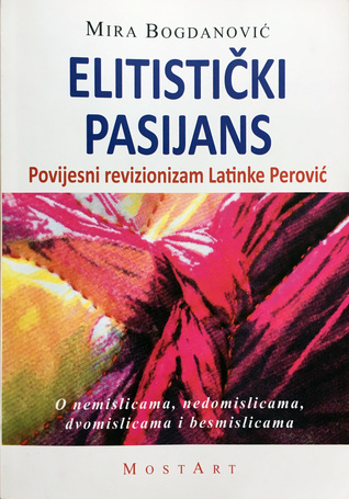Elitistički pasijans: Povijesni revizionizam Latinke Perović – O nemislicama, nedomislicama, dvosmislicama i besmislicama (Paperback)