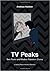 TV Peaks: Twin Peaks and Modern Television Drama (9) (University of Southern Denmark Studies in Art History)