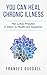 You Can Heal Chronic Illness by Frances Goodall