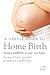 A Gentle Guide to Home Birth: Natural childbirth in your own home