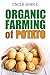 Organic Farming of Potato: Easy Tips to grow Potato in your home Garden