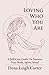 Loving Who You Are: A Self-Care Guide to Nurture Your Body, Spirit, Mind