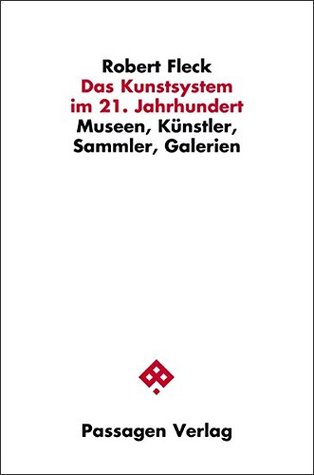 Das Kunstsystem im 21. Jahrhundert. Museen, Künstler, Sammler, Galerien