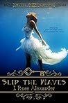 Slip the Waves by J. Rose Alexander