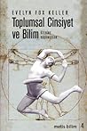 Toplumsal Cinsiyet ve Bilim Üzerine Düşünceler by Evelyn Fox Keller Toplumsal Cinsiyet ve Bilim Üzerine Düşünceler by Evelyn Fox Keller