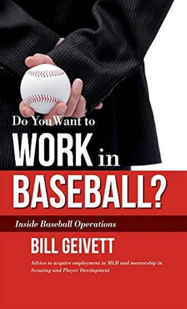 Do You Want to Work in Baseball?: Advice to Aquire Employment in Mlb and Mentorship in Scouting/Player Development