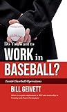 Do You Want to Work in Baseball?: Advice to Aquire Employment in Mlb and Mentorship in Scouting/Player Development