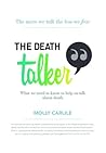 The Death Talker: What we need to know to help us talk about death The Death Talker: What we need to know to help us talk about death