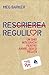 Rescrierea regulilor. Un ghid integrativ pentru iubire, sex şi relaţii