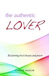 The Authentic Lover: Reclaiming Love's Beauty and Power