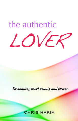 The Authentic Lover: Reclaiming Love's Beauty and Power (Paperback)