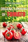 Organic Farming of Tomato: Easy Tips for Organic Home Garden