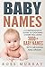Baby Names: A Comprehensive Guide to Choosing a Name Including 3000+ Baby Names With Meaning and Origin