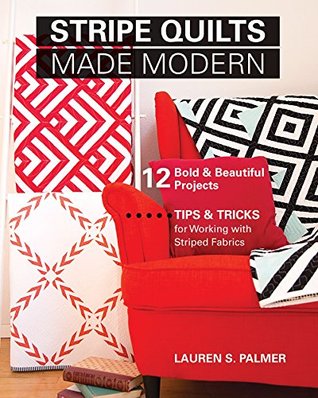 Stripe Quilts Made Modern: 12 Bold & Beautiful Projects—Tips & Tricks for Working with Striped Fabrics (Kindle Edition)