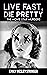 Live Fast, Die Pretty (The ...