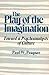 The Play of the Imagination - Towards a Psychoanalysis of Culture