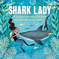 Shark Lady: The True Story of How Eugenie Clark Became the Ocean&#x27;s Most Fearless Scientist 